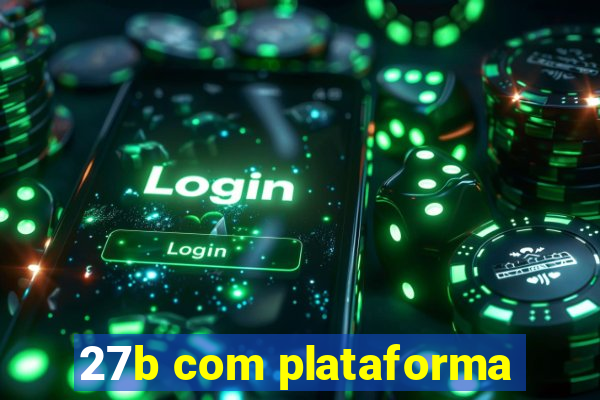 27b com plataforma