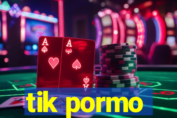 tik pormo