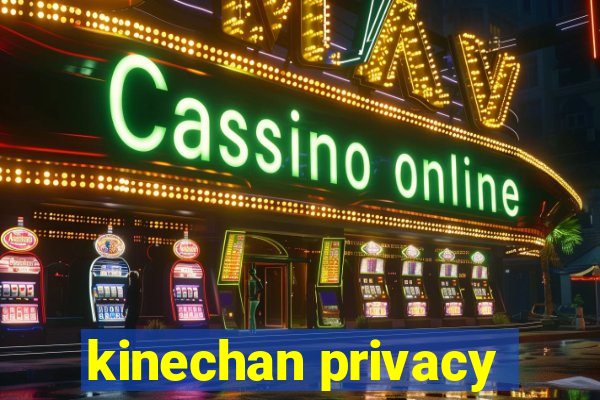 kinechan privacy
