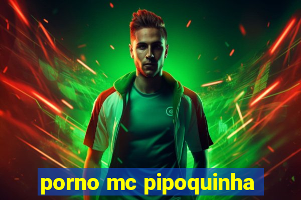 porno mc pipoquinha