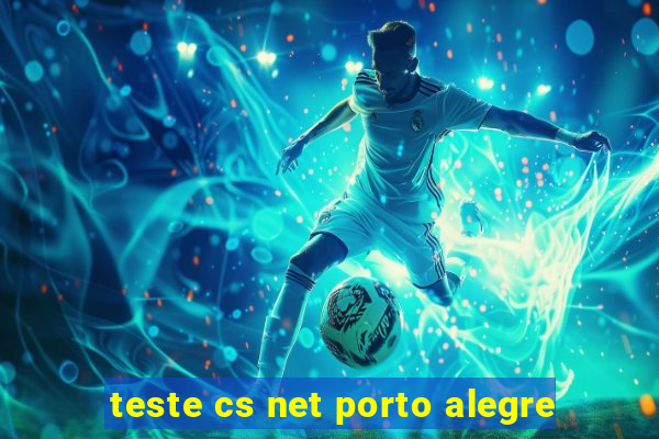 teste cs net porto alegre