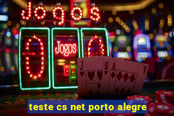 teste cs net porto alegre