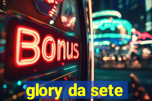 glory da sete