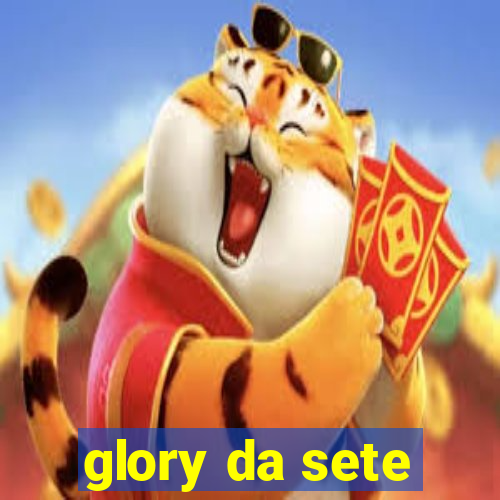 glory da sete