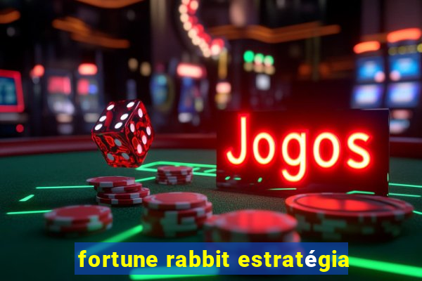 fortune rabbit estratégia