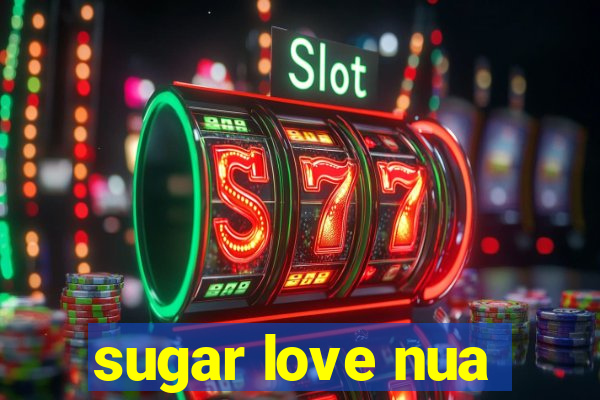 sugar love nua
