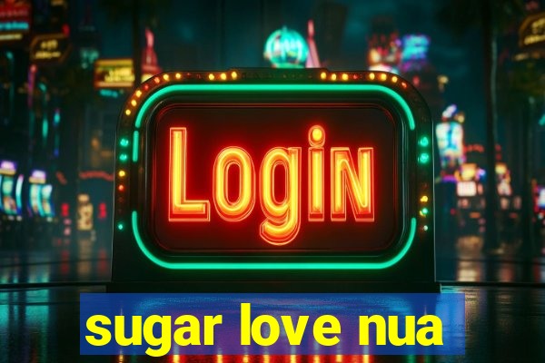 sugar love nua