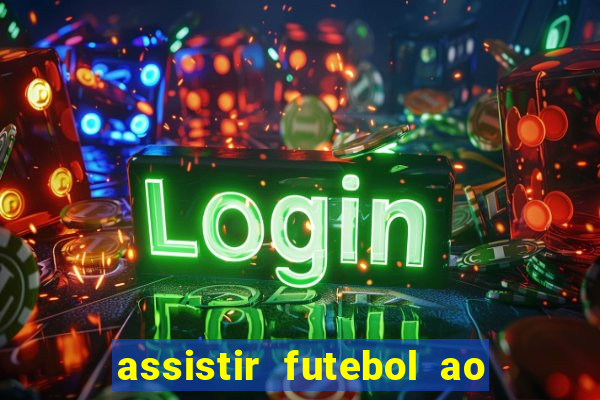assistir futebol ao vivo multi canais
