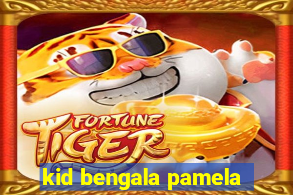 kid bengala pamela