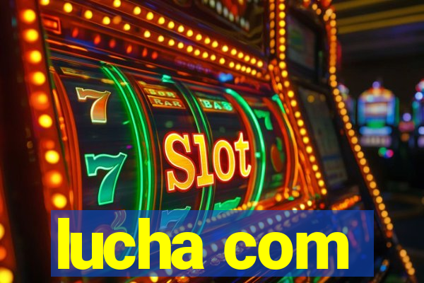 lucha com