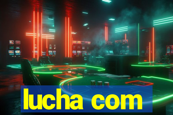 lucha com