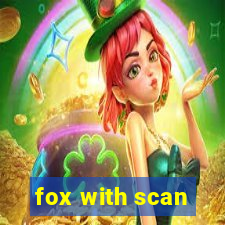 fox with scan