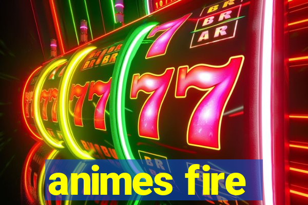 animes fire