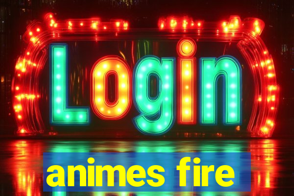animes fire