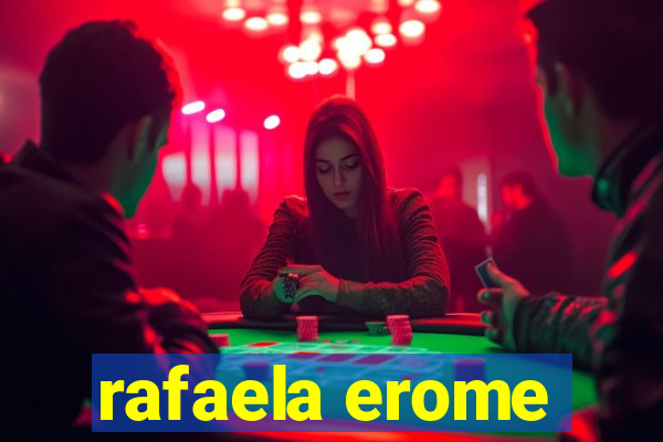 rafaela erome