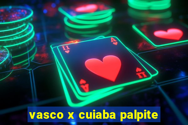 vasco x cuiaba palpite