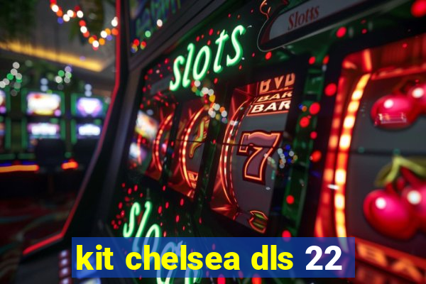 kit chelsea dls 22