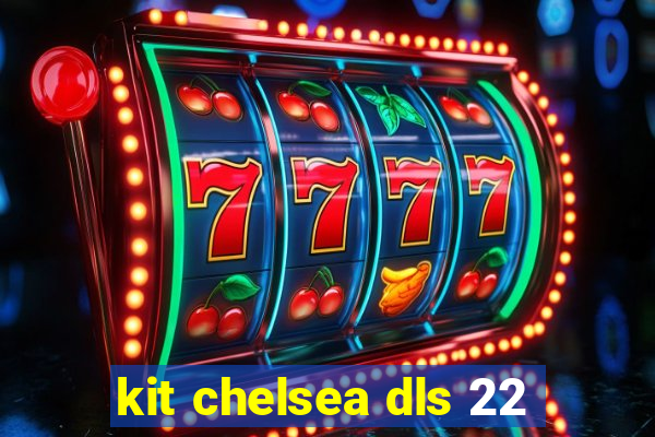 kit chelsea dls 22