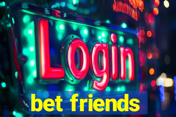 bet friends