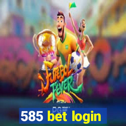 585 bet login