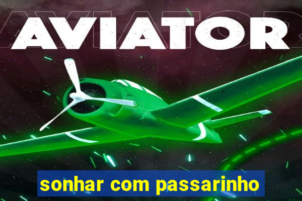 sonhar com passarinho