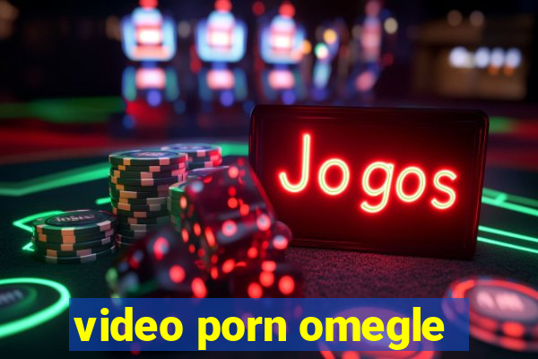video porn omegle