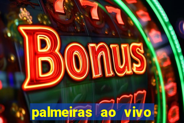 palmeiras ao vivo futebol play hd