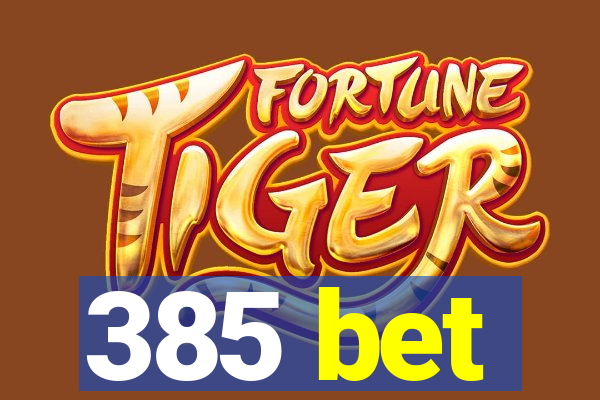 385 bet