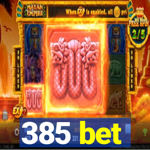 385 bet