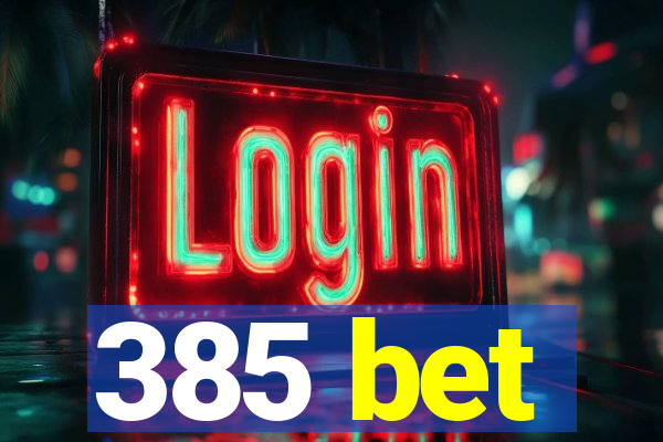 385 bet