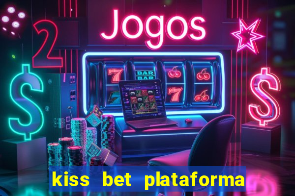 kiss bet plataforma de jogos
