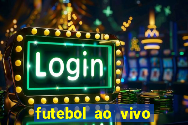futebol ao vivo assistir no celular futemax