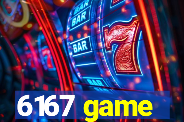 6167 game