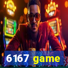 6167 game