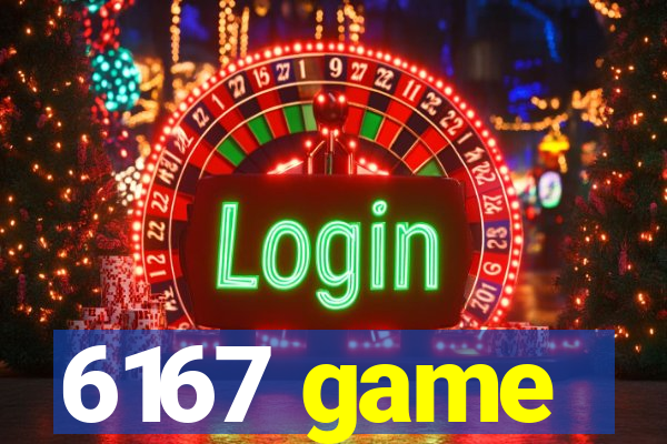 6167 game