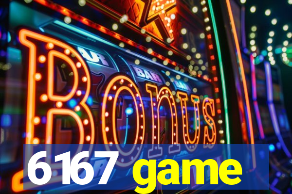 6167 game