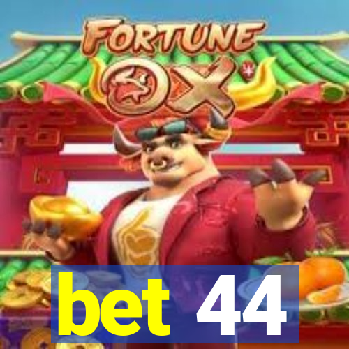 bet 44