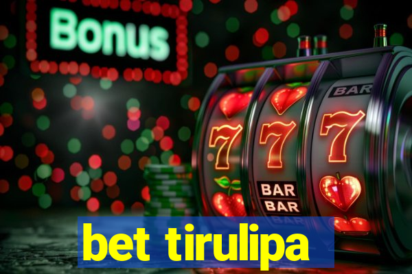 bet tirulipa
