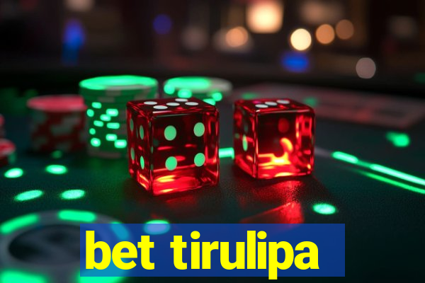 bet tirulipa