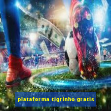 plataforma tigrinho gratis