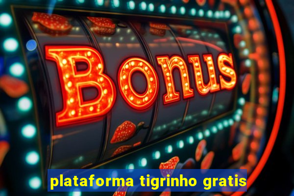 plataforma tigrinho gratis