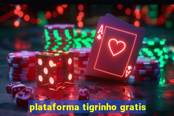 plataforma tigrinho gratis