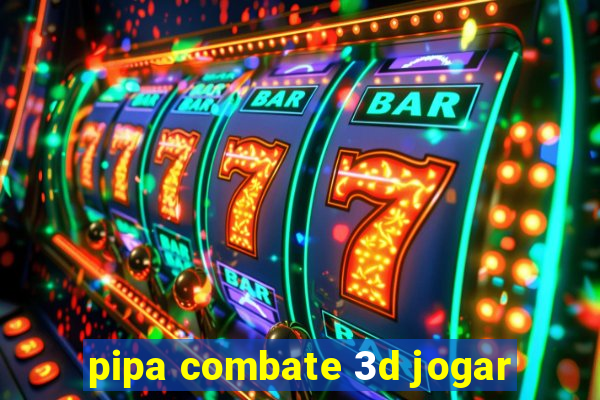 pipa combate 3d jogar