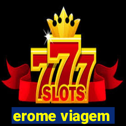 erome viagem