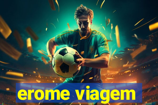 erome viagem
