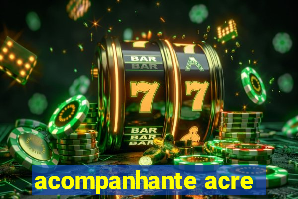 acompanhante acre