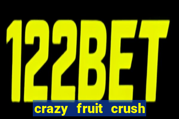crazy fruit crush ganhar dinheiro