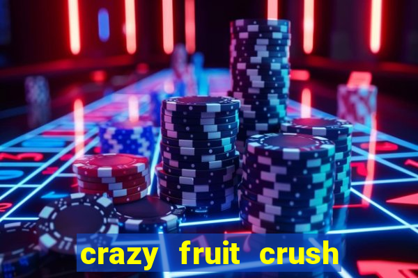 crazy fruit crush ganhar dinheiro