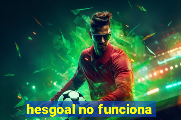 hesgoal no funciona