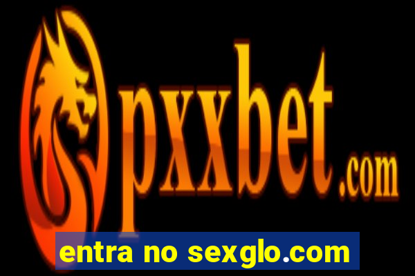 entra no sexglo.com
